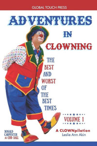Adventures in Clowning: The Best and Worst of the Best Times Adventures in Clowning: The Best and Worst of the Best Times