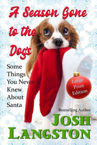 A Season Gone to the Dogs: Some Things You Never Knew About Santa A Season Gone to the Dogs: Some Things You Never Knew About Santa