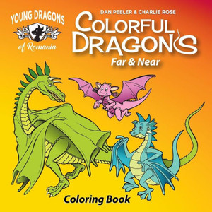 Colorful Dragons Far And Near: Coloring Story and Activity Book With Cut Out Dragon Puppet (Dragons of Romania) Colorful Dragons Far And Near: Coloring Story and Activity Book With Cut Out Dragon Puppet (Dragons of Romania)