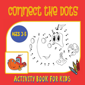 Connect the Dots Activity Book for Kids Ages 3 to 5: Trace then Color! A Combination Dot to Dot Activity Book and Coloring Book for Preschoolers and Kindergarten Age Children Connect the Dots Activity Book for Kids Ages 3 to 5: Trace then Color! A Combination Dot to Dot Activity Book and Coloring Book for Preschoolers and Kindergarten Age Children