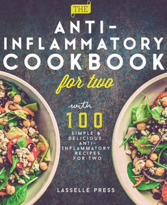 Anti-Inflammatory Cookbook for Two: 100 Simple & Delicious, Anti-Inflammatory Recipes For Two (The Anti-Inflammatory Diet & Anti-Inflammtory Cookbook Series) Anti-Inflammatory Cookbook for Two: 100 Simple & Delicious, Anti-Inflammatory Recipes For Two (The Anti-Inflammatory Diet & Anti-Inflammtory Cookbook Series)