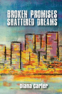 Broken Promises: Shattered Dreams: Shattered Dreams Broken Promises: Shattered Dreams: Shattered Dreams