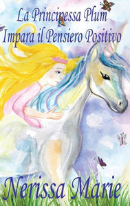 La Principessa Plum Impara il Pensiero Positivo (libri per bambini, fiabe per bambini, storie per bambini, favole per bambini, libri bambini, libri ... libri per bambini) (Italian Edition) La Principessa Plum Impara il Pensiero Positivo (libri per bambini, fiabe per bambini, storie per bambini, favole per bambini, libri bambini, libri ... libri per bambini) (Italian Edition)