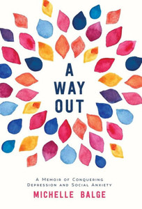 A Way Out: A Memoir of Conquering Depression and Social Anxiety A Way Out: A Memoir of Conquering Depression and Social Anxiety