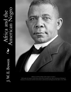 Africa and the American Negro: Africa and the American Negro Addresses and Proceedings of the Congress on Africa: Held under the Auspices of the ... States and International Exposition.... Africa and the American Negro: Africa and the American Negro Addresses and Proceedings of the Congress on Africa: Held under the Auspices of the ... States and International Exposition....
