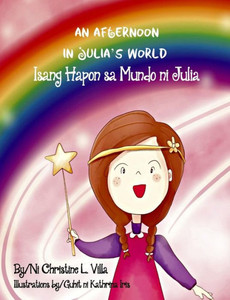 An Afternoon in Julia's World: Isang Hapon sa Mundo ni Julia An Afternoon in Julia's World: Isang Hapon sa Mundo ni Julia