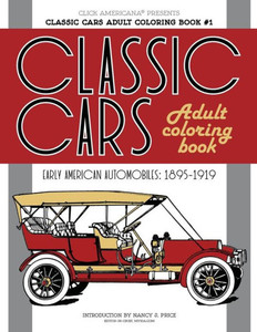 Classic Cars Adult Coloring Book #1: Early American Automobiles (1895-1919) (Classic Cars Adult Coloring Books) Classic Cars Adult Coloring Book #1: Early American Automobiles (1895-1919) (Classic Cars Adult Coloring Books)
