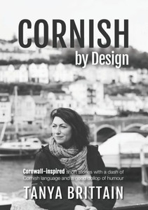 Cornish by Design: Cornwall-inspired short stories with a dash of Cornish language and a good dollop of humour (Cornish Edition) Cornish by Design: Cornwall-inspired short stories with a dash of Cornish language and a good dollop of humour (Cornish Edition)