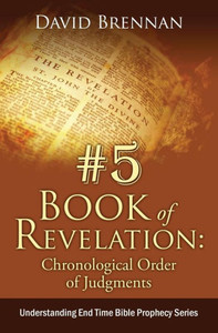 # 5: Book of Revelation: Chronological Order of Judgments: Understanding End Time Bible Prophecy (5) # 5: Book of Revelation: Chronological Order of Judgments: Understanding End Time Bible Prophecy (5)