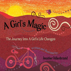 A Girl's Magic: The Journey Into A Girl's Life Changes A Girl's Magic: The Journey Into A Girl's Life Changes