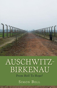 Auschwitz-Birkenau: From Hell To Hope? Auschwitz-Birkenau: From Hell To Hope?