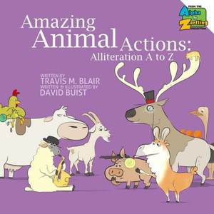 Amazing Animal Actions: Alliteration A to Z Amazing Animal Actions: Alliteration A to Z