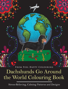 Dachshunds Go Around the World Colouring Book: Fun Dachshund Coloring Book for Adults and Kids 10+ for Relaxation and Stress-Relief (VOL.1) Dachshunds Go Around the World Colouring Book: Fun Dachshund Coloring Book for Adults and Kids 10+ for Relaxation and Stress-Relief (VOL.1)