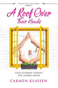 A Roof Over Their Heads (Success on Her Terms) A Roof Over Their Heads (Success on Her Terms)