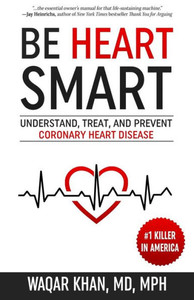 Be Heart Smart: Understand, Treat, and Prevent Coronary Heart Disease Be Heart Smart: Understand, Treat, and Prevent Coronary Heart Disease