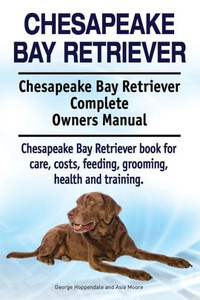 Chesapeake Bay Retriever. Chesapeake Bay Retriever Complete Owners Manual. Chesapeake Bay Retriever book for care, costs, feeding, grooming, health and training. Chesapeake Bay Retriever. Chesapeake Bay Retriever Complete Owners Manual. Chesapeake Bay Retriever book for care, costs, feeding, grooming, health and training.