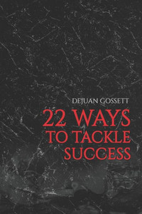 22 WAYS TO TACKLE SUCCESS: Steps to Becoming a Better You!