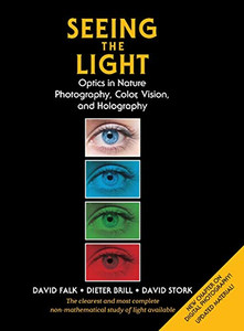 Seeing the Light: Optics in Nature, Photography, Color, Vision, and Holography