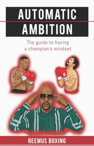 Automatic Ambition: The Guide To Having A Champion's Mindset Automatic Ambition: The Guide To Having A Champion's Mindset