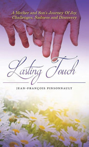 Lasting Touch: A mother and son's journey of joy, challenges, sadness and discovery Lasting Touch: A mother and son's journey of joy, challenges, sadness and discovery
