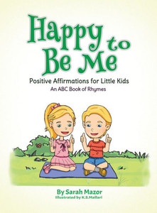 Happy to Be Me: Positive Affirmations for Little Kids (3) (Positive Affirmations for Children) Happy to Be Me: Positive Affirmations for Little Kids (3) (Positive Affirmations for Children)