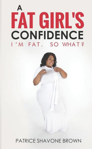 A Fat Girl's Confidence: I'm Fat. So What? A Fat Girl's Confidence: I'm Fat. So What?