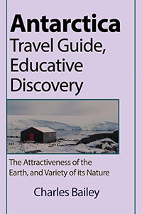 Antarctica Travel Guide, Educative Discovery Antarctica Travel Guide, Educative Discovery