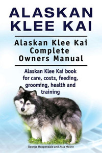 Alaskan Klee Kai. Alaskan Klee Kai Complete Owners Manual. Alaskan Klee Kai book for care, costs, feeding, grooming, health and training.