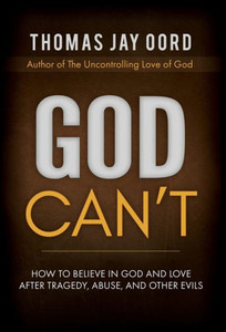 God Can't: How to Believe in God and Love after Tragedy, Abuse, and Other Evils God Can't: How to Believe in God and Love after Tragedy, Abuse, and Other Evils