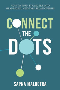 Connect The Dots: How to Turn Strangers Into Meaningful Network Relationships (Digiruptor)