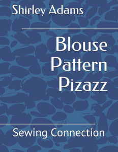 Blouse Pattern Pizazz (The Sewing Connection) Blouse Pattern Pizazz (The Sewing Connection)