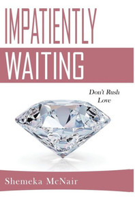 Impatiently Waiting: Don't Rush Love Impatiently Waiting: Don't Rush Love