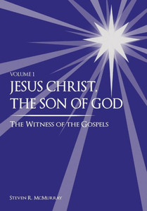 Jesus Christ, the Son of God, the Witness of the Gospels (Volume 1) Jesus Christ, the Son of God, the Witness of the Gospels (Volume 1)