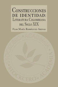 Construcciones de Identidad: Literatura Colombiana del Siglo XIX (Spanish Edition) Construcciones de Identidad: Literatura Colombiana del Siglo XIX (Spanish Edition)
