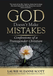 God Doesn't Make Mistakes: Confessions of a Transgender Christian God Doesn't Make Mistakes: Confessions of a Transgender Christian