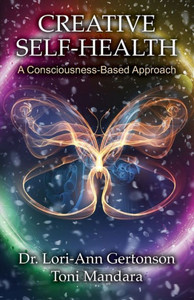 CREATIVE SELF-HEALTH: A Consciousness-Based Approach CREATIVE SELF-HEALTH: A Consciousness-Based Approach