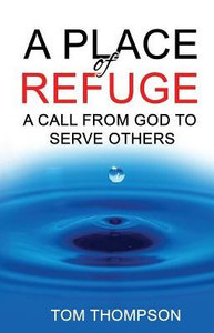 A Place of Refuge: A Call From God To Serve Others A Place of Refuge: A Call From God To Serve Others