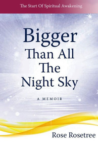 Bigger than All the Night Sky: The Start Of Spiritual Awakening. A Memoir. Bigger than All the Night Sky: The Start Of Spiritual Awakening. A Memoir.