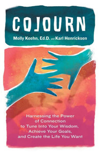 CoJourn: Harnessing the Power of Connection to Tune into Your Wisdom, Achieve Your Goals, and Create the Life You Want CoJourn: Harnessing the Power of Connection to Tune into Your Wisdom, Achieve Your Goals, and Create the Life You Want
