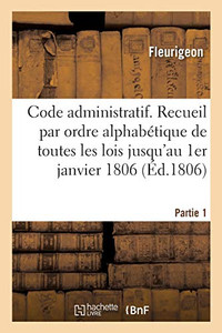 Code administratif ou Recueil par ordre alphabEtique de matières de toutes les lois (French Edition) Code administratif ou Recueil par ordre alphabEtique de matières de toutes les lois (French Edition)