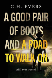 A Good Pair of Boots and a Road to Walk On: All I Ever Wanted A Good Pair of Boots and a Road to Walk On: All I Ever Wanted