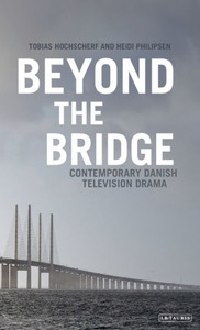 Beyond The Bridge: Contemporary Danish Television Drama (Popular Television Genres) Beyond The Bridge: Contemporary Danish Television Drama (Popular Television Genres)