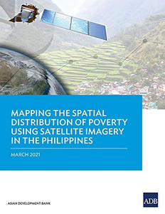 Mapping the Spatial Distribution of Poverty Using Satellite Imagery in the Philippines Mapping the Spatial Distribution of Poverty Using Satellite Imagery in the Philippines