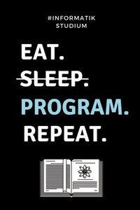 #INFORMATIK STUDIUM EAT. SLEEP. PROGRAM. REPEAT.: A5 Geschenkbuch KARIERT für Informatik Studenten | Programmierer | Geschenkidee Abitur ... | Studium | Erstis (German Edition) #INFORMATIK STUDIUM EAT. SLEEP. PROGRAM. REPEAT.: A5 Geschenkbuch KARIERT für Informatik Studenten | Programmierer | Geschenkidee Abitur ... | Studium | Erstis (German Edition)