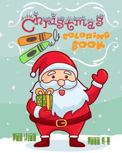Christmas Coloring Book For Kids Ages 4-8: Fun Christmas Coloring Book, Holiday Activities For Kids Ages 4-8 Christmas Coloring Book For Kids Ages 4-8: Fun Christmas Coloring Book, Holiday Activities For Kids Ages 4-8