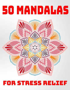 50 Mandalas For Stress Relief: Mandala Coloring Books For Adults Stress Relieving Designs
