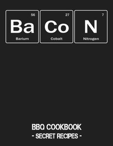 BaCoN: BBQ Cookbook - Secret Recipes For Men