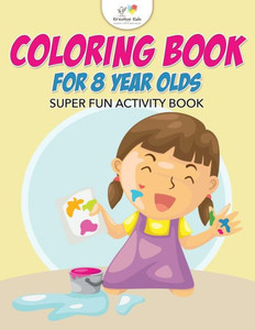 Coloring Book For 8 Year Olds Super Fun Activity Book Coloring Book For 8 Year Olds Super Fun Activity Book