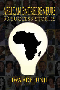 African Entrepreneurs - 50 Success Stories African Entrepreneurs - 50 Success Stories