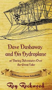 Dave Dashaway and His Hydroplane: A Workman Classic Schoolbook Dave Dashaway and His Hydroplane: A Workman Classic Schoolbook